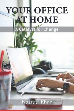 Your Office at Home: A Catalyst for Change - Khan, Nazrul Islam