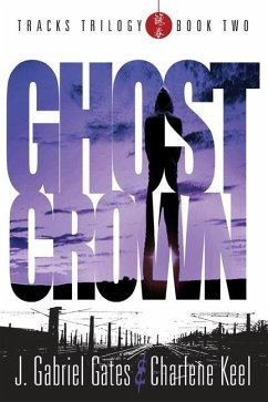 Ghost Crown: THE TRACKS TRILOGY - Book Two - Keel, Charlene; Gates, J. Gabriel