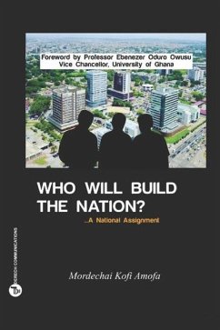 Who Will Build The Nation: A National Assignment - Amofa, Mordechai Kofi