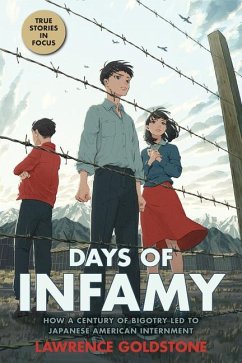 Days of Infamy: How a Century of Bigotry Led to Japanese American Internment (Scholastic Focus) - Goldstone, Lawrence