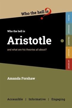 Who the Hell is Aristotle?: and what are his theories all about? - Forshaw, Amanda