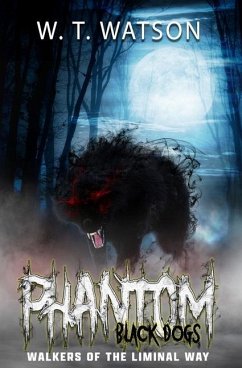 Phantom Black Dogs: Walkers of the Liminal Way - Watson, W. T.