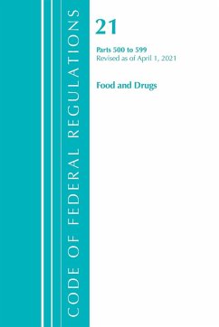 Code of Federal Regulations, Title 21 Food and Drugs 500-599, Revised as of April 1, 2021 - Office Of The Federal Register (U. S.