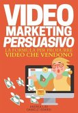 Video Marketing Persuasivo: La formula per produrre video che vendono