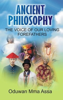 Ancient Philosophy: : The Voice of Our Loving Forefathers - Oduwan, Mma Assa