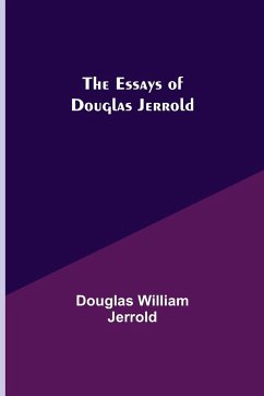 The Essays of Douglas Jerrold - William Jerrold, Douglas