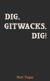 Dig, Gitwacks, Dig!