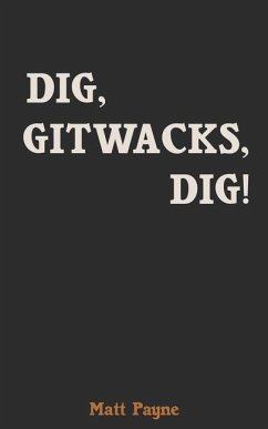 Dig, Gitwacks, Dig! - Payne, Matt