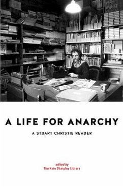 A Life for Anarchy: A Stuart Christie Reader - Christie, Stuart