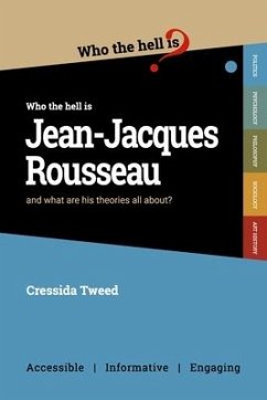 Who the Hell is Jean-Jacques Rousseau?: And what are his theories all about? - Tweed, Cressida
