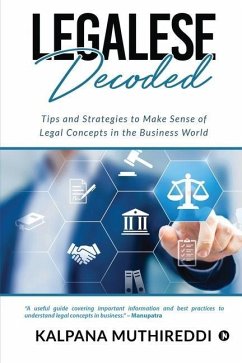 Legalese Decoded: Tips and Strategies to Make Sense of Legal Concepts in the Business World - Kalpana Muthireddi