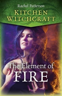Kitchen Witchcraft: The Element of Fire - Patterson, Rachel