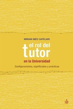 El rol del tutor en la Universidad: Configuraciones, significados y prácticas - Capelari, Mirian Inés
