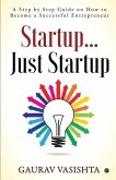 Startup... Just Startup: A Step by Step Guide on How to Become a Successful Entrepreneur