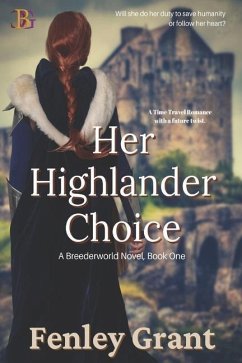 Her Highlander Choice: A Time Travel Romance with a Future Twist - Grant, Fenley