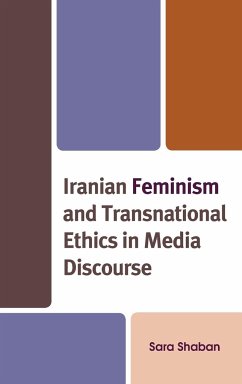 Iranian Feminism and Transnational Ethics in Media Discourse - Shaban, Sara