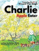 Charlie Apple Eater: Featuring the Art of Vincent Van Gogh