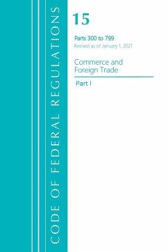 Code of Federal Regulations, Title 15 Commerce and Foreign Trade 300-799, Revised as of January 1, 2021 - Office Of The Federal Register (U. S.