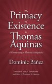 The Primacy of Existence in Thomas Aquinas: A Commentary in Thomistic Metaphysics