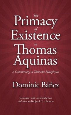 The Primacy of Existence in Thomas Aquinas: A Commentary in Thomistic Metaphysics - Banez, Dominic