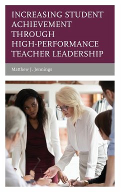 Increasing Student Achievement through High-Performance Teacher Leadership - Jennings, Matthew J.