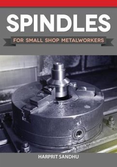 Spindles for Small Shop Metalworkers - Sandhu, Harprit