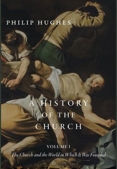 A History of the Church, Volume I - Hughes, Philip