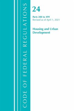 Code of Federal Regulations, Title 24 Housing and Urban Development 200-499, Revised as of April 1, 2021 - Office Of The Federal Register (U S