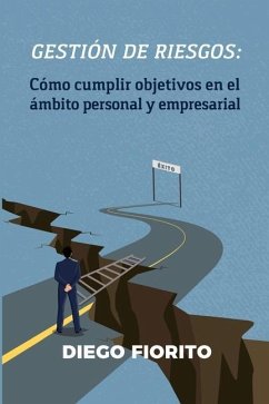 Gestión de riesgos: cómo cumplir objetivos en el ámbito personal y empresarial - Fiorito, Diego