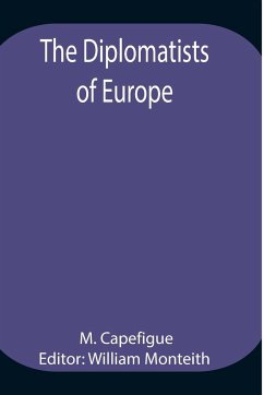 The Diplomatists of Europe - Capefigue, M.