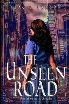 The Unseen Road: Book 1 of the Unseen Chronicles - Hanson, Stacie