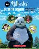 Be in the Moment: A Mindfulness Activity Book (a Stillwater and Friends Book)