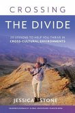 Crossing the Divide: 20 Lessons to Help You Thrive in Cross-Cultural Environments