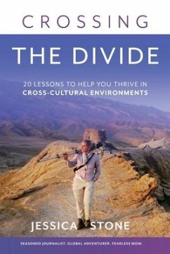 Crossing the Divide: 20 Lessons to Help You Thrive in Cross-Cultural Environments - Stone, Jessica