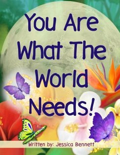 You Are What The World Needs - Bennett, Jessica