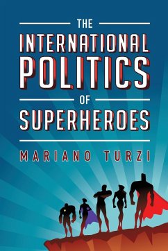 The International Politics of Superheroes - Turzi, Mariano