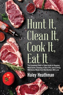 Hunt It, Clean It, Cook It, Eat It - Heathman, Haley