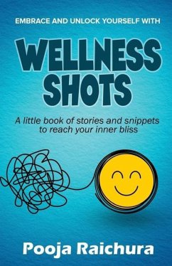 Wellness Shots: A little book of stories and snippets to reach your Inner bliss - Pooja Raichura