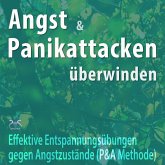 Angst und Panikattacken überwinden: Effektive Entspannungsübungen gegen Angstzustände (MP3-Download)