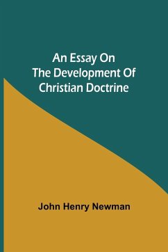 An Essay on the Development of Christian Doctrine - Henry Newman, John