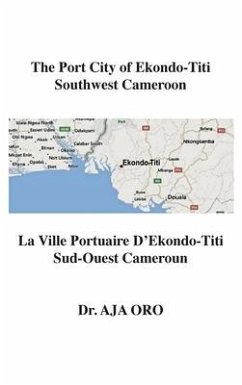 The Port City of Ekondo-Titi Southwest Cameroon: La Ville Portuaire D'Ekondo-Titi Sud-Ouest Cameroun - Oro, Aja