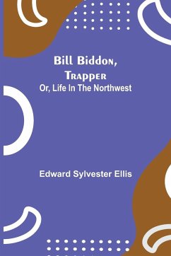 Bill Biddon, Trapper; or, Life in the Northwest - Sylvester Ellis, Edward