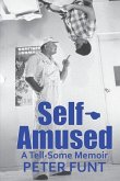 Self-Amused: A Tell-Some Memoir