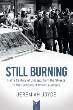 Still Burning: Half a Century of Chicago, from the Streets to the Corridors of Power: A Memoir - Joyce, Jeremiah