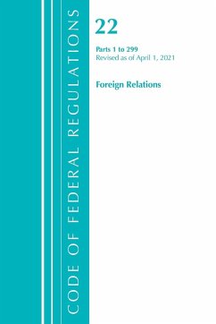 Code of Federal Regulations, Title 22 Foreign Relations 1-299, Revised as of April 1, 2021 - Office Of The Federal Register (U. S.