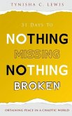31 Days to Nothing Missing, Nothing Broken: Obtaining Peace in a Chaotic World