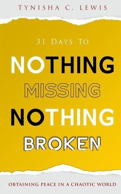 31 Days to Nothing Missing, Nothing Broken: Obtaining Peace in a Chaotic World - Lewis, Tynisha C.