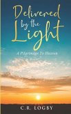 Delivered by the Light: A Pilgrimage To Heaven
