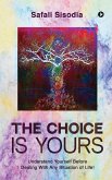 The Choice Is Yours: Understand Yourself Before Dealing With Any Situation of Life!