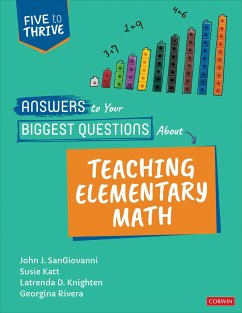 Answers to Your Biggest Questions About Teaching Elementary Math - SanGiovanni, John J. (Howard Public School System); Katt, Susie (Lincoln Public Schools, Nebraska); Knighten, Latrenda Duretta